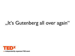 ?Its Gutenberg all over again
 