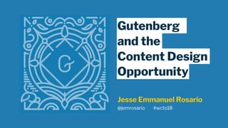 Gutenberg
and the
Content Design
Opportunity
Jesse Emmanuel Rosario
@jemrosario #wcto18
 
