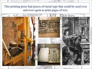 This printing press had pieces of metal type that could be used over
                and over again to print pages of text.




                                                                       minor.cedeno.vindas@gmail.com
 