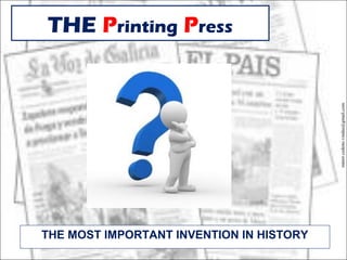 THE Printing Press




                                          minor.cedeno.vindas@gmail.com
THE MOST IMPORTANT INVENTION IN HISTORY
 
