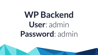 WP Backend
User: admin
Password: admin
 