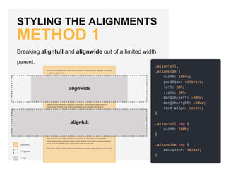 STYLING THE ALIGNMENTS
METHOD 1
Breaking alignfull and alignwide out of a limited width
parent.
 