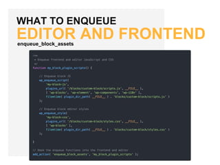WHAT TO ENQUEUE
EDITOR AND FRONTENDenqueue_block_assets
 