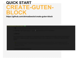 QUICK START
CREATE-GUTEN-
BLOCKhttps://github.com/ahmadawais/create-guten-block
 