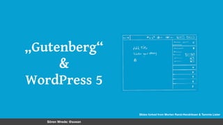 „Gutenberg“
&
WordPress 5
Sören Wrede: @soean
Slides forked from Morten Rand-Hendriksen & Tammie Lister 
 
