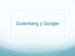 Gutenberg y Google
 