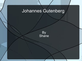Johannes Gutenberg By Shane 