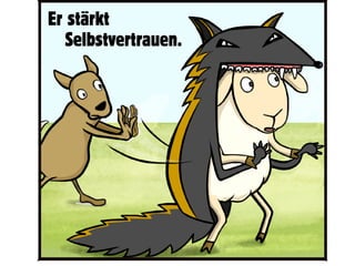 Er stärkt
Selbstvertrauen.
 