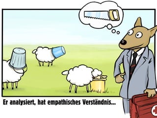 Er analysiert, hat empathisches Verständnis…
 