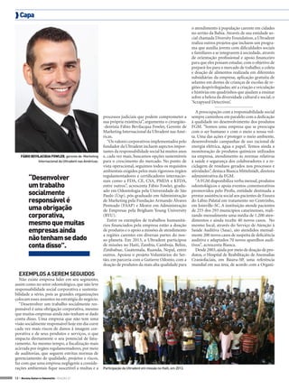  Capa
o atendimento à população carente em cidades
no sertão da Bahia. Através de sua entidade social chamada Diversity Foundation, a Ultradent
realiza outros projetos que incluem um programa que auxilia jovens com dificuldades sociais
e familiares a se integrarem à sociedade, através
de orientação profissional e apoio financeiro
para que eles possam estudar, com o objetivo de
prepará-los para o mercado de trabalho; a coleta
e doação de alimentos realizada em diferentes
subsidiárias da empresa; aplicação gratuita de
selantes em dentes de crianças de escolas de regiões desprivilegiadas; até a criação e veiculação
e histórias em quadrinhos que ajudam a ensinar
sobre a beleza da diversidade cultural e social, o
‘Scrapyard Detectives’.

FÁBIO BEVILACQUA FOWLER, gerente de Marketing
Internacional da Ultradent nas Américas.

“Desenvolver
um trabalho
socialmente
responsável é
uma obrigação
corporativa,
mesmo que muitas
empresas ainda
não tenham se dado
conta disso”.

processos judiciais que podem comprometer a
sua própria existência”, argumenta o cirurgião-dentista Fábio Bevilacqua Fowler, Gerente de
Marketing Internacional da Ultradent nas Américas.
“Os valores corporativos implementados pelo
fundador da Ultradent incluem aspectos importantes da responsabilidade social há muitos anos
e, cada vez mais, buscamos opções sustentáveis
para o crescimento do mercado. No ponto de
vista operacional, seguimos todos os requisitos
ambientais exigidos pelos mais rigorosos órgãos
regulamentadores e certificadores internacionais como a FDA, CE, CSA, PMDA e KFDA,
entre outros”, acrescenta Fábio Fowler, graduado em Odontologia pela Universidade de São
Paulo (Usp), pós-graduado em Administração
de Marketing pela Fundação Armando Álvares
Penteado (FAAP) e Mestre em Administração
de Empresas pela Brigham Young University
(BYU).
Entre os exemplos de trabalhos humanitários financiados pela empresa estão a doação
de produtos e o apoio a missões de atendimento
a regiões carentes em diversas partes do nosso planeta. Em 2013, a Ultradent participou
de missões no Haiti, Zambia, Camboja, Belize,
Zimbabue, Guatemala, Ruanda, Nepal, entre
outros. Apoiou o projeto Voluntários do Sertão, em parceria com a Gutierre Odonto, com a
doação de produtos da mais alta qualidade para

EXEMPLOS A SEREM SEGUIDOS
Não existe empresa líder em seu segmento,
assim como no setor odontológico, que não leve
responsabilidade social corporativa e sustentabilidade a sério, pois as grandes organizações
colocam esses assuntos na estratégia do negócio.
“Desenvolver um trabalho socialmente responsável é uma obrigação corporativa, mesmo
que muitas empresas ainda não tenham se dado
conta disso. Uma empresa que não tem uma
visão socialmente responsável hoje em dia corre
cada vez mais riscos de danos à imagem corporativa e de seus produtos e serviços, o que
impacta diretamente o seu potencial de faturamento. Ao mesmo tempo, a fiscalização mais
acirrada por órgãos regulamentadores, por meio
de auditorias, que seguem estritas normas de
gerenciamento de qualidade, projetos e riscos,
faz com que uma empresa negligente a considerações ambientais fique suscetível a multas e a
12 > Revista Gutierre Odontolife - EDIÇÃO 57

Participação da Ultradent em missão no Haiti, em 2013.

A preocupação com a responsabilidade social
sempre caminhou em paralelo com a dedicação
à qualidade no desenvolvimento dos produtos
FGM. "Somos uma empresa que se preocupa
com o ser humano e com o meio a nossa volta. Uma das ações é proteger o meio ambiente,
desenvolvendo campanhas de uso racional de
energia elétrica, água e papel. Temos ainda a
monitoração de produtos químicos utilizados
na empresa, atendimento às normas relativas
à saúde e segurança dos colaboradores e a reciclagem de resíduos gerados nos processos e
atividades”, destaca Bianca Mittelstädt, diretora
administrativa da FGM.
"A FGM disponibiliza verba mensal, produtos
odontológicos e apoia eventos comemorativos
promovidos pelo Profis, entidade destinada a
prestar assistência social aos pacientes de Fissura
do Lábio Palatal em tratamento no Centrinho,
em Joinville-SC. A instituição atende pacientes
de 255 dos 293 municípios catarinenses, realizando mensalmente uma média de 1.200 atendimentos e ainda recebe 40 novos casos. No
mesmo local, através do Serviço de Atenção à
Saúde Auditiva (Sasa), são atendidos mensalmente 200 novos casos de suspeita de deficiência
auditiva e adaptados 70 novos aparelhos auditivos", acrescenta Bianca.
Desde 2003, ajuda por meio de doação de produtos, o Hospital de Reabilitação de Anomalias
Craniofaciais, em Bauru-SP, uma referência
mundial em sua área, de acordo com a Organi-

 