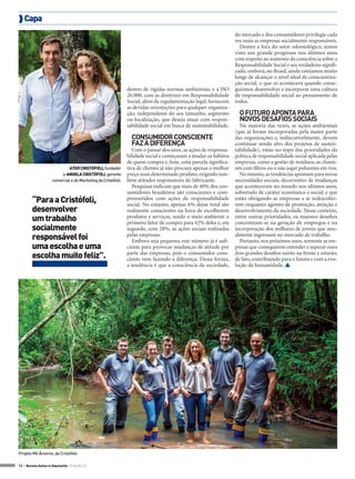  Capa

dentro de rígidas normas ambientais; e a ISO
26.000, com as diretrizes em Responsabilidade
Social, além da regulamentação legal, fornecem
as devidas orientações para qualquer organização, independente do seu tamanho, segmento
ou localização, que deseja atuar com responsabilidade social em busca de sustentabilidade.

CONSUMIDOR CONSCIENTE
FAZ A DIFERENÇA

ATER CRISTÓFOLI, fundador
e ANGELA CRISTÓFOLI, gerente
comercial e de Marketing da Cristófoli.

“Para a Cristófoli,
desenvolver
um trabalho
socialmente
responsável foi
uma escolha e uma
escolha muito feliz”.

Projeto Mil Árvores, da Cristófoli.
14 > Revista Gutierre Odontolife - EDIÇÃO 57

Com o passar dos anos, as ações de responsabilidade social e começaram a mudar os hábitos
de quem compra e, hoje, uma parcela significativa de clientes já não procura apenas o melhor
preço num determinado produto, exigindo também atitudes responsáveis do fabricante.
Pesquisas indicam que mais de 40% dos consumidores brasileiros são conscientes e comprometidos com ações de responsabilidade
social. No entanto, apenas 6% desse total são
realmente conscientes na hora de escolherem
produtos e serviços, sendo o meio ambiente o
primeiro fator de compra para 42% deles e, em
segundo, com 28%, as ações sociais realizadas
pelas empresas.
Embora seja pequeno, este número já é suficiente para provocar mudanças de atitude por
parte das empresas, pois o consumidor consciente vem fazendo a diferença. Dessa forma,
a tendência é que a consciência da sociedade,

do mercado e dos consumidores privilegie cada
vez mais as empresas socialmente responsáveis.
Dentro e fora do setor odontológico, temos
visto um grande progresso nos últimos anos
com respeito ao aumento da consciência sobre a
Responsabilidade Social e seu verdadeiro significado, embora, no Brasil, ainda estejamos muito
longe de alcançar o nível ideal de conscientização social, o que só acontecerá quando conseguirmos desenvolver e incorporar uma cultura
de responsabilidade social ao pensamento de
todos.

O FUTURO APONTA PARA
NOVOS DESAFIOS SOCIAIS
Na maioria das vezes, as ações ambientais
(que já foram incorporadas pela maior parte
das organizações e, indiscutivelmente, devem
continuar sendo alvo dos projetos de sustentabilidade), estão no topo das prioridades da
política de responsabilidade social aplicada pelas
empresas, como a gestão de resíduos, as chaminés com filtros ou o não jogar poluentes em rios.
No entanto, as tendências apontam para novas
necessidades sociais, decorrentes de mudanças
que aconteceram no mundo nos últimos anos,
sobretudo de caráter econômico e social, e que
estão obrigando as empresas a se redescobrirem enquanto agentes de promoção, atenção e
desenvolvimento da sociedade. Nesse contexto,
entre outras prioridades, os maiores desafios
concentram-se na geração de empregos e na
incorporação dos milhares de jovens que anualmente ingressam no mercado de trabalho.
Portanto, nos próximos anos, somente as empresas que conseguirem entender e superar esses
dois grandes desafios sairão na frente e estarão,
de fato, contribuindo para o futuro e com a evolução da humanidade. 

 