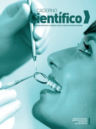 CADERNO

Científico
ARTIGOS CIENTÍFICOS | TÉCNICOS | CASOS CLÍNICOS | ARTIGOS DE REVISÃO

REABILITAÇÃO ORAL
DENTÍSTICA ESTÉTICA
ORTODONTIA
IMPLANTODONTIA
www.gutierreodonto.com.br > 23

 