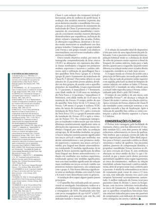 Castro RCFR

◗◗ REFERÊNCIAS BIBLIOGRÁFICAS
1) SILVA FILHO, O. G.; FREITAS, S. F. ;
CAVASSAN, A. O. Prevalência de oclusão
normal e má-oclusão em escolares na
Cidade de Bauru (São Paulo). Parte I:
Relação sagital. Rev Odonto USP, 1990.
4(2),130-7.
2) MCNAMARA, J. A., JR. Components of
class II malocclusion in children 8-10 years
of age. Angle Orthod, 1981, 51(3), 177-202.
3) CARTER, N. E. Dentofacial changes in
untreated Class II division 1 subjects. Br J
Orthod, 1987, 14(4), 225-34.
4) BUSCHANG, P. H. et al. Mathematical
models of longitudinal mandibular growth
for children with normal and untreated
Class II, division 1 malocclusion. Eur J
Orthod, 1988, 10(3), 227-34.
5) BACCETTI, T. et al. Early dentofacial
features of Class II malocclusion: a
longitudinal study from the deciduous
through the mixed dentition. Am J Orthod
Dentofacial Orthop, 1997, 111(5), 502-9.
6) PANCHERZ, H. Treatment of class II
malocclusions by jumping the bite with
the Herbst appliance. A cephalometric
investigation. Am J Orthod, 1979, 76(4), 423-42.
7) RUF, S.; HANSEN, K. ; PANCHERZ, H.
Does orthodontic proclination of lower
incisors in children and adolescents
cause gingival recession? Am J Orthod
Dentofacial Orthop, 1998, 114(1), 100-6.
8) BACK, C. Avaliação das tábuas ósseas
vestibulares e linguais dos dentes
anteriores inferiores e molares superiores
após o tratamento com os aparelhos
funcionais fixos FORSUS e TWIN FORCE
BITE CORRECTOR. Dissertação (mestrado
em Ortodontia) - Faculdade de Saúde da
Universidade Metodista de São Paulo, São
Bernardo do Campo, 2011.
9) FRANCHI, L.; BACCETTI, T.; MCNAMARA,
J. A., JR. Treatment and posttreatment
effects of acrylic splint Herbst appliance
therapy. Am J Orthod Dentofacial Orthop,
1999, 115(4),429-38.
10) VOGT, W. The Forsus Fatigue Resistant
Device. J Clin Orthod, 2006, 40 (6),368-77.
11) CHHIBBER, A. et al. Long-term stability
of Class II correction with the Twin Force
Bite Corrector. J Clin Orthod, 2010 ,
44(6),363-76.
12) HEINIG, N.; GOZ, G. Clinical application
and effects of the Forsus spring. A study of
a new Herbst hybrid. J Orofac Orthop, 2001,
62(6), 436-50.
13) KARACAY, S. et al. Forsus Nitinol Flat
Spring and Jasper Jumper corrections of
Class II division 1 malocclusions. Angle
Orthod, 2006, 76(4), 666-72.
14) JONES, G. et al. Class II non-extraction
patients treated with the Forsus Fatigue
Resistant Device versus intermaxillary
elastics. Angle Orthod, 2008, 78(2), 332-8.

Classe I, com redução dos trespasses vertical e
horizontal, além de melhora do perfil facial. A
avaliação dos modelos mostrou expansão dos
arcos dentários maxilar e mandibular. Em comparação, os dois mecanismos de tratamento da
maloclusão de Classe II promoveram redirecionamento do crescimento mandibular e restrição do crescimento maxilar, maiores alterações
dentoalveolares que esqueléticas, inclinação do
plano oclusal e expansão das arcadas. Enfim,
as alterações esqueléticas, dentárias e de tecidos moles mostraram-se semelhantes nos dois
grupos tratados. Comparados o grupo tratado
com Forsus e um grupo tratado com elásticos
intermaxilares, encontraram resultados cefalométricos semelhantes14.
Outro estudo objetivou avaliar, por meio de
tomografia computadorizada de feixe cônico
(TCFC) as alterações em espessura das tábuas ósseas vestibulares e linguais em primeiros
molares superiores e incisivos e caninos inferiores, após a utilização de aparelhagem fixa e
dos aparelhos Twin Force (grupo A) e Forsus
(grupo B) para o tratamento da maloclusão de
Classe II, 1ª divisão8. Para tanto, obteve-se uma
amostra de 22 pacientes jovens adultos, divididos em dois grupos, de acordo com o aparelho
propulsor da mandíbula. Grupo experimental
A: 11 pacientes, 6 masculinos e 5 femininos,
com idade média de 15,09 anos na instalação
do Twin Force, e 11 pacientes, 7 masculinos e 4
femininos, com idade média de 15,45 anos na
instalação do Forsus. O tempo médio de uso
do aparelho Twin Force foi de 3,73 meses e do
Forsus, 7,09 meses. O grupo A realizou TCFC
antes do início do tratamento (T1), antes da
instalação do Twin Force (T2), após a remoção
do Twin Force (T3); e o grupo B somente antes
da instalação do Forsus (T2) e após a remoção do Forsus (T3). Na comparação intergrupos os resultados evidenciaram que não houve
diferença estatisticamente significante entre as
alterações das espessuras das tábuas ósseas vestibular e lingual; por outro lado, na avaliação
intragrupo, de 48 medidas avaliadas, no grupo
A houve reduções estatisticamente significantes
nos terços cervical e médio por vestibular, nos
dentes anteroinferiores e nos primeiros molares superiores e aumento nos terços cervical e
médio, por lingual nos dentes anteroinferiores, totalizando 25 medidas significantes. Já no
grupo B, houve aumento significante da tábua
óssea lingual nos dentes anteroinferiores e redução em vestibular nos molares superiores,
totalizando apenas sete medidas significantes,
mas com mais medidas significantes de redução
óssea vestibular em terços cervical e médio nos
primeiros molares superiores, em comparação
com o grupo A. Não houve diferença significante entre as medições obtidas com voxel 0,2 mm
e 0,4 mm e nem dimorfismo entre os gêneros.
A instalação deve seguir alguns quatro passos
principais:
1) O aparelho fixo utilizado pode ser convencional ou autoligado. Inicialmente, realiza-se o
alinhamento e nivelamento com fios redondos
e retangulares de NiTi. Finalizando esta fase
com arcos retangulares de aço 0,019” x 0,025”,
coordenados, pois somente com este fio, está
indicado instalar o Forsus EZ2.

2) A seleção do tamanho ideal do dispositivo
é feita por meio de uma régua fornecida pelo fabricante. Com o paciente em máxima intercuspidação habitual mede-se a distância da distal
do tubo do primeiro molar superior a distal do
braquete do canino inferior, tanto para o lado
direito, quanto para o esquerdo. Quando existir
diferença na relação molar entre os lados direito
e esquerdo, considera-se o lado mais severo.
3) A seguir instala-se o Forsus de acordo com a
prescrição do fabricante, iniciando pelo módulo
com o clip no tudo do primeiro molar superior
e em seguida, pela haste na distal do bráquete do
canino inferior, em ambos os lados. O Forsus,
módulo EZ2, é instalado no tubo voltado para
a oclusal (tubo específico para o Forsus, comercializado pela Abzil e pela 3M Unitek).
O tempo de uso médio é de sete meses com
o aparelho Forsus™, até alcançar a relação de
Classe I de molar e canino, em relação cêntrica.
Após a remoção do Forsus, elásticos de Classe II
são instalados como contenção noturna, e em
seguida iniciada a fase de finalização. Após a
remoção do aparelho fixo, utiliza-se como contenções a placa de Hawley superior e a barra
3-3 inferior.

CONSIDERAÇÕES CLÍNICAS
O Forsus tem vantagens pela facilidade de
manuseio clínico, sem fase laboratorial. O modelo módulo EZ2, com dois pontos de solda,
reduziram, sobremaneira, os riscos de quebras.
Vale lembrar que a posição correta do tubo do
molar superior para oclusal (Tubo Abzil, específico para o Forsus), associado a dobra na distal,
minimiza o índice de quebras. Em pacientes
adultos, passíveis de compensação dentária, o
propulsor mandibular Forsus mostrou-se eficaz para correção da Classe II, sem nenhuma
alteração no terço médio da face (o que é favorável, já que a maior parte destes pacientes
apresentam equilíbrio nesta região tegumentar,
ao iníco do tratamento), melhora na relação
interlabial, oclusão funcional e estética satisfatórias, além de proporcionar mais conforto para
o paciente. A média da sobressaliência ao início
do tratamento pode variar de cinco a 12 mm,
ou seja, está indicado mesmo nos casos com
trespasse horizontal acentuadamente aumentado. A melhor indicação do Forsus recai para
pacientes Classe II, divisão 1, meso ou braquifaciais, com incisivos inferiores verticalizados,
ao início do tratamento. E ainda, vale ressaltar
que os aparelhos ortopédicos funcionais fixos
não estariam indicados para casos não passíveis
de compensação, com indicação de tratamentos
orto-cirúrgicos, em jovens e adultos. 
www.gutierreodonto.com.br > 39

 