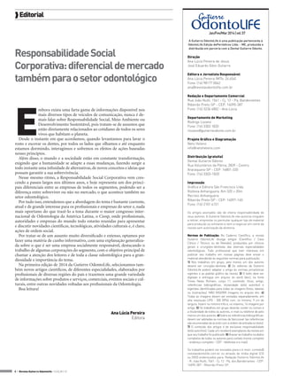  Editorial
Jan/Fev/Mar 2014 | ed. 57

Responsabilidade Social
Corporativa: diferencial de mercado
também para o setor odontológico

E

mbora exista uma farta gama de informações disponível nos
mais diversos tipos de veículos de comunicação, nunca é demais falar sobre Responsabilidade Social, Meio Ambiente ou
Desenvolvimento Sustentável, pois tratam-se de assuntos que
estão diretamente relacionados ao cotidiano de todos os seres
vivos que habitam o planeta.
Desde o instante em que acordamos, quando levantamos para lavar o
rosto e escovar os dentes, por todos os lados que olhamos e até enquanto
estamos dormindo, interagimos e sofremos os efeitos de ações baseadas
nesses princípios.
Além disso, o mundo e a sociedade estão em constante transformação,
exigindo que a humanidade se adapte a essas mudanças, fazendo surgir a
todo instante uma infinidade de alternativas, de novos conceitos e ideias que
possam garantir a sua sobrevivência.
Nesse mesmo ritmo, a Responsabilidade Social Corporativa vem crescendo a passos largos nos últimos anos, e hoje representa um dos principais diferenciais entre as empresas de todos os segmentos, podendo ser a
diferença entre sobreviver ou não no mercado, o que acontece também no
setor odontológico.
Por tudo isso, entendemos que a abordagem do tema é bastante coerente,
atual e de grande interesse para os profissionais e empresas do setor e, nada
mais oportuno do que trazê-lo a tona durante o maior congresso internacional de Odontologia da América Latina, o Ciosp, onde profissionais,
autoridades e empresas do mundo todo estarão reunidas para apresentar
e discutir novidades científicas, tecnológicas, atividades culturais e, é claro,
ações de ordem social.
Por tratar-se de um assunto muito diversificado e extenso, optamos por
fazer uma matéria de cunho informativo, com uma explanação generalizada sobre o que é ser uma empresa socialmente responsável, destacando o
trabalho de algumas corporações do segmento, com o objetivo principal de
chamar a atenção dos leitores e de toda a classe odontológica para a grandiosidade e importância do tema.
Na primeira edição de 2014 da Gutierre OdontoLife, selecionamos também novos artigos científicos, de diferentes especialidades, elaborados por
profissionais de diversas regiões do país e trazemos uma grande variedade
de informações sobre produtos e serviços, comerciais, eventos sociais e culturais, entre outras novidades voltadas aos profissionais da Odontologia.
Boa leitura!

Ana Lúcia Pereira
Editora

A Gutierre OdontoLife é uma publicação pertencente à
OdontoLife Edição dePeriódicos Ltda. - ME, produzida e
distribuída em parceria com a Dental Gutierre Odonto.

Direção
Ana Lúcia Pereira de Jesus
José Eduardo Gibin Gutierre
Editora e Jornalista Responsável
Ana Lúcia Pereira (MTb: 24.654)
Fone: (16) 98177 0062
ana@revistaodontolife.com.br
Redação e Departamento Comercial
Rua João Nutti, 1561 - Cj. 12 - Pq. Bandeirantes
Ribeirão Preto-SP - CEP: 14090-387
Fone: (16) 3236 4802 - Ana Lúcia
Departamento de Marketing
Rodrigo Lozano
Fone: (16) 3303 1820
rlozano@gutierreodonto.com.br
Projeto Gráfico e Diagramação
Neto Heleno
info@netoheleno.com
Distribuição (gratuita)
Dental Gutierre Odonto
Rua Voluntários da Pátria, 2839 - Centro
Araraquara-SP - CEP: 14801-320
Fone: (16) 3303-1820
Impressão
Gráfica e Editora São Francisco Ltda.
Rodovia Anhanguera, Km 320 + 20m
Recreio Anhanguera
Ribeirão Preto-SP - CEP: 14097-140
Fone: (16) 2101 4151
Os artigos assinados são de inteira responsabilidade de
seus autores. A Gutierre OdontoLife não autoriza ninguém
a retirar, emprestar ou permutar qualquer tipo de material
para produção ou similares e nem a negociar em nome da
revista sem autorização da diretoria.
Normas de Publicação: No Caderno Científico, a revista
Gutierre OdontoLife divulga artigos (Científico / Caso
Clínico / Técnico ou de Revisão), produzidos por clínicos
gerais e cirurgiões-dentistas das diversas especialidades
odontológicas. Todo profissional que tiver interesse em
publicar seu trabalho em nossas páginas deve enviar o
material atendendo às seguintes normas para publicação:
1) Nos trabalhos em grupo, pelo menos um dos autores
deverá ser cirurgião-dentista. 2) Os editores da Gutierre
OdontoLife podem adaptar o artigo às normas jornalísticas
vigentes e ao padrão gráfico da revista. 3) O texto deve ser
digitado e entregue em arquivo do word (doc), na fonte
Times News Romam, corpo 11, contendo: título, artigo,
referências bibliográficas, titularidade do(s) autor(es) e
legendas identificadas para todas as imagens (fotos, tabelas
ou ilustrações). NÃO INSERIR imagens no arquivo doc. 4)
Todas as imagens devem ser enviadas separadamente, em
alta resolução (JPG - 300 DPIs) com, no mínimo, 9 cm de
largura. Inserir no mínimo três e, no máximo, 16 imagens por
artigo. 5) Os trabalhos em grupo deverão conter os nomes e
a titularidade de todos os autores, e-mail ou telefone de pelo
menos um dos autores. 6) Sobre as referências bibliográficas:
devem ser adotadas as normas de Vancouver (as referências
são enumeradas de acordo com a ordem de entrada no texto).
7) O conteúdo dos artigos é de exclusiva responsabilidade
do(s) autor(res). Cada um receberá exemplares da revista em
que seu trabalho foi publicado. 8) Anexar ao trabalho os dados
completos de todos os autores para contato (nome completo
- endereço completo - CEP - telefones e e-mail).
Os trabalhos podem ser enviados para o e-mail: contato@
revistaodontolife.com.br ou através de mídia digital (CD
ou DVD) endereçados para: Redação Gutierre OdontoLife
- R. João Nutti, 1561 - Cj. 12 - Pq. dos Bandeirantes - CEP:
14090-387 - Ribeirão Preto-SP.

4 > Revista Gutierre Odontolife - EDIÇÃO 57

 