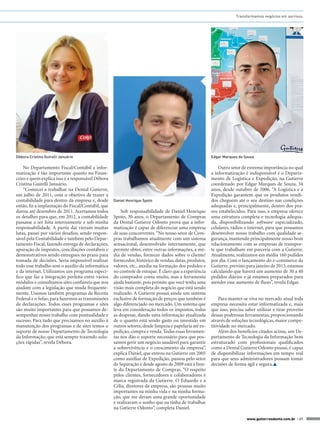 Transformamos negócios em sorrisos.




Débora Cristina Guirelli Januário                                                                      Edgar Marques de Souza

    No Departamento Fiscal/Contábil a infor-                                                               Outro setor de extrema importância no qual
matização é tão importante quanto no Finan-                                                            a informatização é indispensável é o Departa-
ceiro e quem explica isso é a responsável Débora                                                       mento de Logística e Expedição, na Gutierre
Cristina Guirelli Januário.                                                                            coordenado por Edgar Marques de Souza, 34
    “Comecei a trabalhar na Dental Gutierre,                                                           anos, desde outubro de 2006. “A Logística e a
em julho de 2011, com o objetivo de trazer a                                                           Expedição garantem que os produtos vendi-
contabilidade para dentro da empresa e, desde      Daniel Henrique Spoto                               dos cheguem até o seu destino nas condições
então, fiz a implantação do Fiscal/Contábil, que                                                       adequadas e, principalmente, dentro dos pra-
durou até dezembro de 2011. Acertamos todos            Sob responsabilidade de Daniel Henrique         zos estabelecidos. Para isso, a empresa oferece
os detalhes para que, em 2012, a contabilidade     Spoto, 30 anos, o Departamento de Compras           uma estrutura completa e tecnologia adequa-
passasse a ser feita internamente e sob minha      da Dental Gutierre Odonto prova que a infor-        da, disponibilizando software especializado,
responsabilidade. A partir daí vieram muitas       matização é capaz de diferenciar uma empresa        celulares, rádios e internet, para que possamos
lutas, passei por vários desafios, sendo respon-   de suas concorrentes. “No nosso setor de Com-       desenvolver nosso trabalho com qualidade se-
sável pela Contabilidade e também pelo Depar-      pras trabalhamos atualmente com um sistema          gurança, mantendo principalmente nosso bom
tamento Fiscal, fazendo entrega de declarações,    sensacional, desenvolvido internamente, que         relacionamento com as empresas de transpor-
apuração de impostos, conciliações contábeis e     permite obter, entre outras informações, a mé-      te que trabalham em parceria com a Gutierre.
demonstrativos sendo entregues no prazo para       dia de vendas, fornecer dados sobre o cliente/      Atualmente, realizamos em média 160 pedidos
tomada de decisões. Seria impossível realizar      fornecedor, histórico de vendas, datas, produtos,   por dia. Com o lançamento do e-commerce da
todo esse trabalho sem o auxílio da informática    valores, etc., auxilia na formação dos pedidos e    Gutierre, previsto para janeiro de 2013, estamos
e da internet. Utilizamos um programa especí-      no controle de estoque. É claro que a experiência   calculando que haverá um aumento de 30 a 40
fico que faz a integração perfeita entre vários    do comprador conta muito, mas a ferramenta          pedidos diários e já estamos preparados para
módulos e consultamos sites confiáveis que nos     ajuda bastante, pois permite que você tenha uma     atender esse aumento de fluxo”, revela Edgar.
ajudam com a legislação que muda frequente-        visão mais completa do negócio que está sendo
mente. Usamos também programas da Receita          realizado. A Gutierre possui ainda um sistema
Federal e o Sefaz, para fazermos as transmissões   exclusivo de formação de preços que também é             Para manter-se viva no mercado atual toda
de declarações. Todos esses programas e sites      algo diferenciado no mercado. Um sistema que        empresa necessita estar informatizada e, mais
são muito importantes para que possamos de-        leva em consideração todos os impostos, todas       que isso, precisa saber utilizar e tirar proveito
sempenhar nosso trabalho com pontualidade e        as despesas, dando uma informação atualizada        dessas poderosas ferramentas, proporcionando
sucesso. Para tudo que precisamos no auxílio à     de o quanto está sendo gasto ou investido em        através de soluções tecnológicas, maior compe-
manutenção dos programas e de sites temos o        outros setores, desde limpeza e papelaria até ex-   titividade no mercado.
suporte de nosso Departamento de Tecnologia        pedição, compra e venda. Todas essas ferramen-           Além dos benefícios citados acima, um De-
da Informação, que está sempre trazendo solu-      tas nos dão o suporte necessário para que pos-      partamento de Tecnologia da Informação bem
ções rápidas”, revela Débora.                      samos gerir um negócio saudável para garantir       estruturado com profissionais qualificados
                                                   a sobrevivência e o crescimento da empresa”,        como a Dental Gutierre Odonto possui, é capaz
                                                   explica Daniel, que entrou na Gutierre em 2005      de disponibilizar informações em tempo real
                                                   como auxiliar de Expedição, passou pelo setor       para que seus administradores possam tomar
                                                   de Separação e desde agosto de 2009 está à fren-    decisões de forma ágil e segura.
                                                   te do Departamento de Compras. “O respeito
                                                   pelos clientes, fornecedores e colaboradores é
                                                   marca registrada da Gutierre. O Eduardo e a
                                                   Célia, diretores da empresa, são pessoas muito
                                                   importantes na minha vida e na minha forma-
                                                   ção, que me deram uma grande oportunidade
                                                   e realizaram o sonho que eu tinha de trabalhar
                                                   na Gutierre Odonto”, completa Daniel.

                                                                                                                          www.gutierreodonto.com.br > 21
 