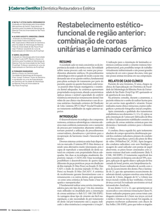  Caderno Científico | Dentística Restauradora e Estética



                                                     Restabelecimento estético-
     ◗◗ Nataly Leticia Gazoli Bergamaschi
     Graduada em Odontologia pela Universidade
     Metropolitana de Santos. Especialista em
     Dentística pela Faculdade de Odontologia de


                                                     funcional de região anterior:
     Ribeirão Preto da Universidade de São Paulo
     (Forp/Usp).

     ◗◗ Alvaro Augusto Junqueira Júnior


                                                     combinação de coroas
     -Graduado em Odontologia pela
     Universidade Federal de Alfenas (Unifal-
     MG). Especialista e Mestrando em Dentística
     pela Faculdade de Odontologia de Ribeirão


                                                     unitárias e laminado cerâmico
     Preto da Universidade de São Paulo (Forp/
     Usp). Professor assistente do curso de
     Especialização em Dentística da (Forp/Usp).

     ◗◗ Daniel Galafassi
     Graduado em Odontologia pela Universidade
     de Passo Fundo (UPF). Mestre e Doutor em
     Dentística pela Faculdade de Odontologia de
     Ribeirão Preto da Universidade de São Paulo       RESUMO                                                A indicação para a cimentação de laminados ce-
     (Forp/Usp). Professor assistente do curso de      A sociedade cada vez mais concientiza-se da im-       râmicos continua sendo o cimento resinoso foto-
     Especialização em Dentística da (Forp/Usp).     portância da saúde e da estética orais. Tal realidade   polimerizável, pois possibilita tempo de trabalho
     ◗◗ Fernando Mandarino                           reflete numa procura cada vez maior por proce-          virtualmente indeterminado e não possui grandes
     Mestre e Doutor em Dentística pela              dimentos altamente estéticos. Os procedimentos          variações de cor com o passar dos anos, visto que
     Faculdade de Odontologia de Araraquara          odontológicos têm se guiado de modo a saciar esta       não possui aminas terciárias em sua composição.
     (Foar-Unesp). Professor Titular de Dentística
     e coordenador do curso de Especialização        demanda não só no quesito estético, fundamental
     em Dentística da Faculdade de Odontologia       para plena aceitação do tratamento por parte do           RELATO DE CASO CLÍNICO
     de Ribeirão Preto da Universidade de            paciente, quanto no quesito funcional, onde torna-         Paciente do sexo feminino, 32 anos, chegou na
     São Paulo (Forp/Usp).
                                                     -se possível obter função mastigatória e resistên-      clínica de Especialização em Dentística da Facul-
                                                     cia dental adequadas. As cerâmicas apresentam           dade de Odontologia de Ribeirão Preto da Univer-
                                                     propriedades excepcionais, aliando características      sidade de São Paulo (Forp/Usp-SP) queixando-se
                                                     ópticas únicas e notável capacidade de conferir         da aparência de seus dentes.
                                                     resistência estrutural ao remanescente dental. Este        Na primeira consulta, durante a anamnese, a
                                                     relato de caso clínico visa demonstrar o uso de co-     paciente relatou ter o sonho de realizar facetas para
                                                     roas unitárias e laminado cerâmico de Dissilicato       ter um sorriso mais agradável e atraente. Foram
                                                     de Lítio (sistema IPS E-Max®-IvoclarVivadent)           realizados exame clínico minucioso, exames radio-
                                                     no tratamento reabilitador da região anterior su-       gráficos e protocolo fotográfico inicial completo.
                                                     perior.                                                    Após constatada a qualidade dos tratamentos
                                                                                                             endodônticos nos elementos 11, 12 e 22, optou-se
                                                       INTRODUÇÃO                                            pela cimentação de 3 pinos pré-fabricados de fibra
                                                        O desenvolvimento tecnológico dos compostos          de vidro. O planejamento reabilitador consistiu na
                                                     resinosos, cerâmicas odontológicas e sistemas ade-      confecção de coroas unitárias cerâmicas para tais
                                                     sivos mais confiáveis, juntamente com o aumento         elementos e laminado cerâmico para o elemento
                                                     da procura por tratamentos altamente estéticos,         21 (vital).
                                                     tornam possível a utilização de procedimentos              A conduta clínica seguida foi, após isolamento
                                                     conservadores, duradouros e previsíveis para a          absoluto do campo operatório, desobturação par-
                                                     recuperação da harmonia visual e funcional dos          cial dos condutos radiculares, preparo do conduto
                                                     dentes1.                                                com brocas específicas e prova dos pinos de fibra
                                                        Diversos sistemas cerâmicos estão hoje disponí-      de vidro (WhitePost DC, FGM). Após lavagem
                                                     veis no mercado. O sistema IPS E-Max destaca-se         dos condutos radiculares com soro fisiológico e
                                                     sendo uma alternativa muito interessante, pois é        secagem do canal radicular com pontas de papel
                                                     capaz de reproduzir a naturalidade do dente na-         absorvente, os pinos foram cimentados com ci-
                                                     tural em conjunto com propriedades físicas ade-         mento resinoso dual auto condicionante (Rely-X
                                                     quadas. São duas as tecnologias atualmente dis-         U100, 3M ESPE). O tratamento superficial dos
                                                     poníveis: injeção e CAD/CAM. Estas tecnologias          pinos consistiu em limpeza com álcool 70%, seca-
                                                     possibilitam o desenvolvimento de quatro tipos          gem, aplicação de agente silano e aplicação de fina
                                                     diferentes de peças protéticas: peças em dissilicato    camada de bond, porém, sem fotopolimeriza-lo.
                                                     de lítio injetado (E-Max Press) ou fresado (E-Max          Os preparos foram realizados de acordo com o
                                                     CAD) e óxido de zircônia injetado (E-Max Zir-           grau de escurecimento dos dentes. Para o lamina-
                                                     Press) ou fresado (E-Max ZirCAD)2. A cerâmica           do do 21, que não apresentava escurecimento do
                                                     de recobrimento garante biomimetismo com o              substrato dental, o preparo envolveu uma redução
                                                     remanescente e os outros dentes, pois apresenta-        incisal de 1,5mm, desgaste de 0,7 a 1,0mm nos
                                                     -se como uma cerâmica de baixa fusão à base de          terços incisal e médio da face vestibular, e 0,5mm
                                                     apatita e nanopartículas3.                              do terço cervical. Foi realizado um término cervical
                                                        É fundamental realizar uma correta cimentação        intrassulcular chanfrado.
                                                     adesiva para este tipo de peça4. Um dos cimentos           Já nos dentes 11,12 e 22, que apresentavam-se
                                                     mais utilizados na atualidade para a cimentação         escurecidos e com extensas restaurações Classe IV,
                                                     de coroas unitárias é o Reli-X U-100 (3M-ESPE).         foram realizados preparos para coroas totais com
                                                     As vantagens desse tipo de cimento são fácil ma-        desgastes mínimos de 1,5mm nos terços cervical
                                                     nipulação, a não necessidade de pré-tratamento          e médio e 2,0mm no terço incisal. Em seguida, os
                                                     do dente (tal pré-tratamento não é, sequer, indi-       preparos receberam acabamento com discos de
                                                     cado) e altas resistências à compressão e à tração5.    lixa Soflex (3M-ESPE), para que todos os ângulos

36 > Revista Gutierre Odontolife - EDIÇÃO 53
 