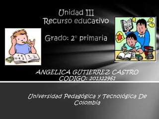 ANGELICA GUTIERREZ CASTRO
CODIGO: 201322961
Universidad Pedagógica y Tecnológica De
Colombia

 