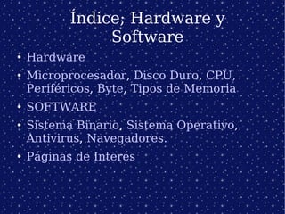 [object Object],[object Object],[object Object],[object Object],[object Object],Índice; Hardware y Software 