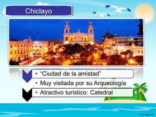 ChiclayoChiclayo
 