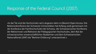 Response of the Federal Council (2007)
«In derTat sind die Hochschulen seit Längerem aktiv im Bereich Open Access: Die
Rek...