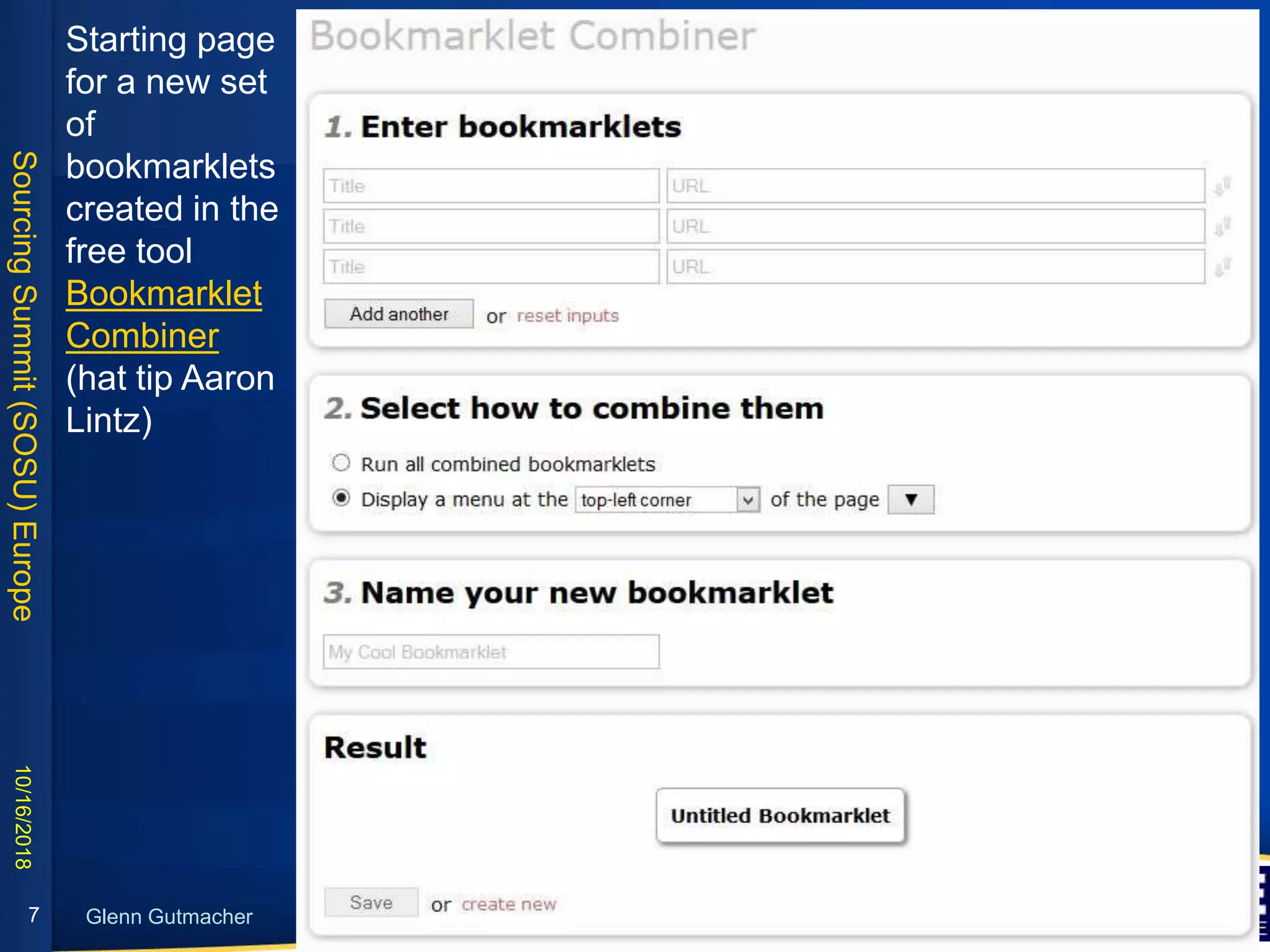 SourcingSummit(SOSU)Europe
Glenn Gutmacher
10/16/2018
7
Starting page
for a new set
of
bookmarklets
created in the
free tool
Bookmarklet
Combiner
(hat tip Aaron
Lintz)
 