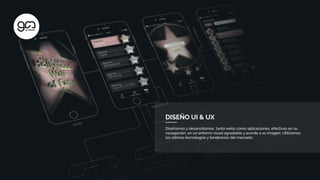 DISEÑO UI & UX
Diseñamos y desarrollamos tanto webs como aplicaciones, efectivas en su
navegación, en un entorno visual agradable y acorde a su imagen. Utilizamos
las últimas tecnologías y tendencias del mercado.
 