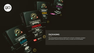 PACKAGING
Nos preocupamos porque el diseño de tu envase o empaque consigua
persuasión visual en el punto de venta y cumpla una funcionalidad.
 