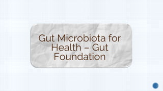 Gut Microbiota for health - Gut Foundation.pptx