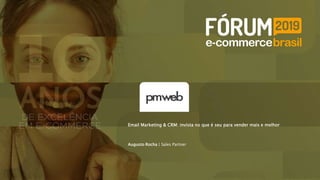 Email Marketing & CRM: invista no que é seu para vender mais e melhor
Augusto Rocha | Sales Partner
 