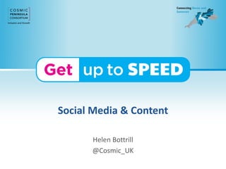 Social Media & Content
Helen Bottrill
@Cosmic_UK
 