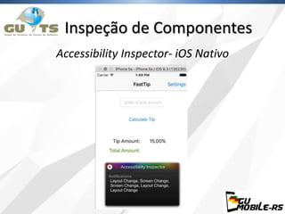 Inspeção de Componentes
Accessibility Inspector- iOS Nativo
 