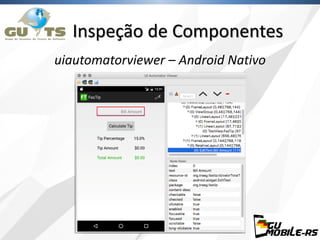 Inspeção de Componentes
uiautomatorviewer – Android Nativo
 