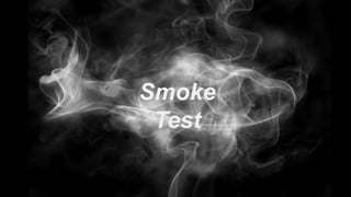Smoke
Test
 