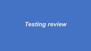 Testing review
 