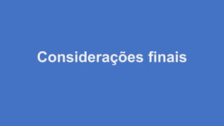 Considerações finais
 