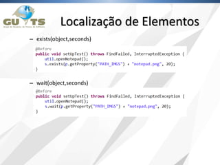 – exists(object,seconds)
– wait(object,seconds)
Localização de Elementos
 