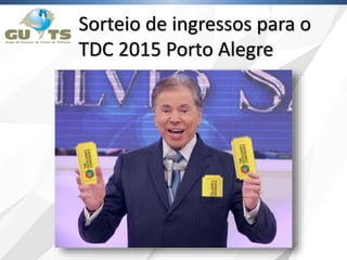 Sorteio de ingressos para o
TDC 2015 Porto Alegre
 