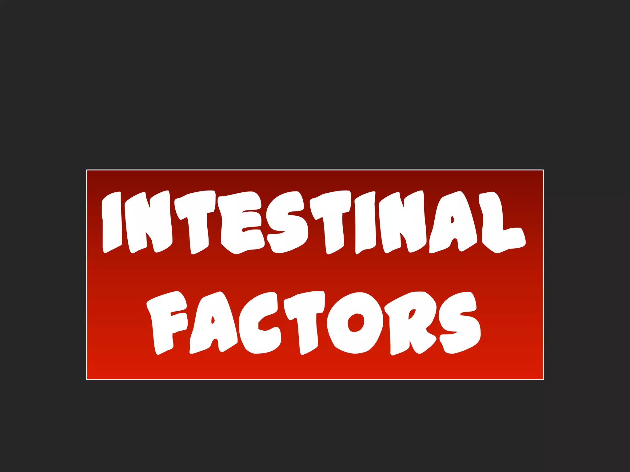 Intestinal
factors

 