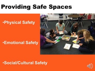 Providing Safe Spaces
•Physical Safety
•Emotional Safety
•Social/Cultural Safety
 