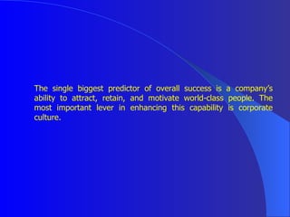 <ul><li>The single biggest predictor of overall success is a company’s ability to attract, retain, and motivate world-clas...