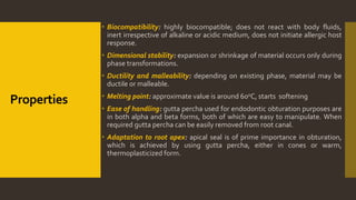 Properties
 Biocompatibility: highly biocompatible; does not react with body fluids,
inert irrespective of alkaline or ac...