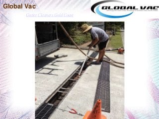 Global Vac 
Gutter Cleaners Gold Coast 
 