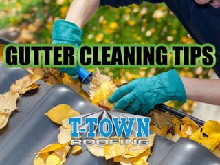 Gutter Cleaning Tips
By:T-Town Roofing
 