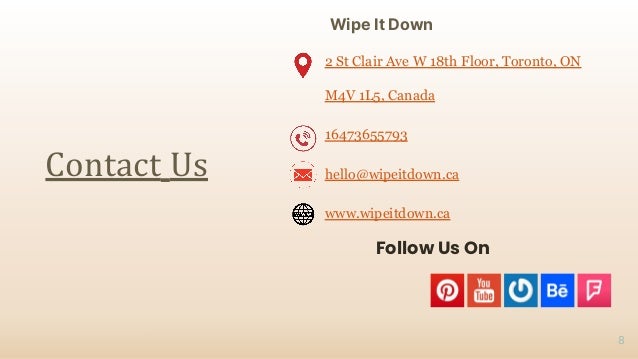 Contact Us
8
Wipe It Down
Follow Us On
2 St Clair Ave W 18th Floor, Toronto, ON
M4V 1L5, Canada
16473655793
hello@wipeitdown.ca
www.wipeitdown.ca
 