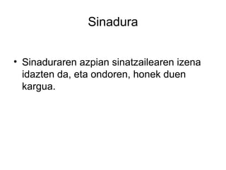 Sinadura
• Sinaduraren azpian sinatzailearen izena
idazten da, eta ondoren, honek duen
kargua.
 