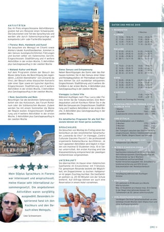 AKTIVITÄTEN 
Das im Preis eingeschlossene Aktivitätenpro-gramm 
hat pro Reiseziel einen Schwerpunkt. 
Die Exkursionen sind Teil des Sprachkurses und 
werden alle durch italienischsprachige und 
kompetente Lehr- oder Fachkräfte begleitet. 
> Florenz: Wein, Handwerk und Kunst 
Sie besuchen ein Weingut im Chianti sowie 
Ateliers lokaler Kunsthandwerker, kommen in 
den Genuss kunstgeschichtlichen Führungen 
und kochen selber ein italienisches Gericht. 
Eingeschlossen: Stadtführung und 4 weitere 
Aktivitäten in der ersten Woche, 5 Aktivitäten 
plus Ganztagesausflug in der zweiten Woche 
> Mailand: Kultur und Musik 
Siena: Auf dem Programm stehen der Besuch des 
Museo della Scala, die Besichtigung des legen-dären 
„Letzten Abendmahls“ von Leonardo da 
Vinci, der Besuch eines klassischen Konzerts 
oder einer Oper sowie ein typischer Aperitivo. 
Eingeschlossen: Stadtführung und 4 weitere 
Aktivitäten in der ersten Woche, 3 Aktivitäten 
plus Ganztagesausflug in der zweiten Woche. 
> Rom: Geschichte und Wein 
Besichtigen Sie die berühmten Sehenswürdig-keiten 
wie das Kolosseum, das Forum Roma-num 
oder die Vatikanischen Museen. Zudem 
werden Sie mit einem Sommellier die Weine 
der Region kosten. Eingeschlossen: Stadtfüh-rung 
und 4 weitere Aktivitäten in der ersten 
Woche, 3 Aktivitäten plus Ganztagesausflug in 
der zweiten Woche Genuss und Entspannung 
Neben Besichtigungen des Doms oder des Rat-hauses 
kommen Sie in den Genuss einer Käse-und 
Honigdegustation. Im Thermalbad von Rapo-lano 
können Sie sich wunderbar entspannen. 
Eingeschlossen: Stadtführung und 4 weitere Ak-tivitäten 
in der ersten Woche, 4 Aktivitäten plus 
Ganztagesausflug in der zweiten Woche. 
Viareggio: La Dolce Vita 
Während Ausflügen nach Pisa, Lucca oder Flo-renz 
lernen Sie die Toskana kennen. Eine Wein-degustation 
und ein Kochkurs führen Sie in die 
Welt des Genusses ein. Eingeschlossen: Stadtfüh-rung 
und 3 weitere Aktivitäten in der ersten Wo-che, 
4 Aktivitäten plus Ganztagesausflug in der 
zweiten Woche. 
Ein detailliertes Programm für alle fünf Rei-seziele 
können wir Ihnen gerne zustellen. 
SPRACHKURS 
Sie besuchen von Montag bis Freitag einen Ita-lienischkurs 
an den renommierten Sprachschu-len 
„Leonardo da Vinci“ (in Viareggio „Centro 
Culturale Giacomo Puccini“), die pro­fessionell 
organisierte Italienischkurse durch­führen. 
Je 
nach geplanten Aktivitäten wird täglich in Klas-sen 
von maximal 12 Studenten (max. 10 in Sie-na) 
unterrichtet. Am ersten Kurstag wird die 
Klasseneinteilung entsprechend der jeweiligen 
Vorkenntnisse vorgenommen. 
UNTERKUNFT 
Sie übernachten im Hause einer italienischen 
Gastfamilie im Einzelzimmer mit Frühstück. 
Für gemeinsam Reisende besteht die Möglich-keit, 
ein Doppelzimmer zu buchen. Halbpensi-on 
ist gegen Zuschlag buchbar. Die Gastfamili-en 
wohnen ca. 20–30 Minuten von der Schule 
entfernt. Auf Anfrage können wir auch eine 
Reservation in einem Hotel vornehmen. 
DATEN UND PREISE 2015 
> REISEDATEN 
1 Woche 2 Wochen 
FLORENZ 
1] 12.04. – 18.04.15 12.04. – 25.04.15 
2] 17.05. – 23.05.15 17.05. – 30.05.15 
3] 13.09. – 19.09.15 13.09. – 26.09.15 
4] 11.10. – 17.10.15 11.10. – 24.10.15 
MAILAND 
1] 01.03. – 07.03.15 01.03. – 14.03.15 
2] 03.05. – 09.05.15 03.05. – 16.05.15 
3] 23.08. – 29.08.15 23.08. – 05.09.15 
4] 08.11. – 14.11.15 08.11. – 21.11.15 
ROM 
1] 15.03. – 21.03.15 15.03. – 28.03.15 
2] 14.06. – 20.06.15 14.06. – 27.06.15 
3] 30.08. – 05.09.15 30.08. – 12.09.15 
4] 25.10. – 31.10.15 25.10. – 07.11.15 
SIENA 
1] 03.05. – 09.05.15 03.05. – 16.05.15 
2] 31.05. – 06.06.15 31.05. – 13.06.15 
3] 30.08. – 05.09.15 30.08. – 12.09.15 
4] 27.09. – 03.10.15 27.09. – 10.10.15 
VIAREGGIO 
1] 17.05. – 30.05.15 
2] 13.09. – 26.09.15 
Jeweils von Sonntag bis Samstag 
> PAUSCHALPREIS PRO PERSON (CHF) 
LA DOLCE VITA EZ DZ 
1 Woche 925.– 845.– 
2 Wochen 1540.– 1420.– 
Zusatzwoche (ohne Aktivitäten) 435.– 380.– 
GIRO D’ITALIA 
(bei Kombination von 2 Städten) 
2 Wochen 1775.– 1615.– 
3 Wochen 2350.– 2165.– 
4 Wochen 2940.– 2730.– 
Der Transport zwischen den Städten ist nicht 
eingeschlossen. Weitere Städtekombinationen 
(mehr Städte, längere Dauer) auf Anfrage. 
> ZUSCHLAG PRO PERSON (CHF) 
_ Halbpension (pro Woche) 125.– 
> IM PREIS EINGESCHLOSSEN 
_ Sprachkurs 
_ Gastfamilien-Unterkunft im EZ mit Frühstück 
_ Aktivitätenprogramm (Ganztagesausflug am 
Wochenende nur bei 2 Wochen) 
_ Kursmaterial und Kurszertifikat 
_ Kombi-Versicherungspaket inkl. Annullierungs-kostenversicherung 
und SOS-Schutz 
_ Dokumentation inkl. Reisetaschenbuch 
> NICHT EINGESCHLOSSEN 
_ Verpflegung während den Ausflügen 
_ Anreise 
> SPRACHKURS 
_ 20 Lektionen à 45 Minuten pro Woche 
_ Alle Kursstufen 
_ Max. 12 Studenten pro Klasse (max. 10 in Siena) 
_ In der Regel internationale Klassen mit 
Teilnehmern ab 50 Jahren (eine Kursstufe) 
> VERLÄNGERUNGSWOCHEN 
Verlängern Sie Ihren Sprachaufenthalt um eine 
beliebige Anzahl Wochen (kein 50plus Kurs und 
ohne Ausflugsprogramm). 
[31] ← 
Mein 50plus Sprachkurs in Florenz 
war interessant und anspruchsvoll, 
meine Klasse sehr international zu-sammengesetzt. 
Die angebotenen 
Aktivitäten waren sorgfältig 
ausgewählt. Besonders in-spirierend 
fand ich den 
Kochkurs und den Be-such 
eines Weinguts. 
Uwe Schneemann 
 