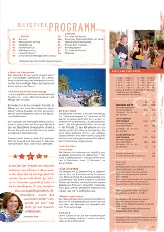 beispielPROGRAMM 
> Spanische Gastronomie 
Das Spanische Temperament spiegelt sich in 
der reichhaltigen Gastronomie des Landes. 
Beim Kochkurs oder einer Weindegustation ler-nen 
Sie einen wichtigen Aspekt der Spanischen 
Kultur kennen: den Genuss. 
> Ausflug nach Granada oder Málaga 
Je nach gewähltem Reisedatum beinhaltet die 
Sprachreise einen Wochendausflug nach 
Málaga oder Granada. 
Entdecken Sie die faszinierende Altstadt von 
Málaga mit der alles überblickenden mauri-schen 
Festung Alcazaba. Von hier aus genies-sen 
Sie eine fantastische Aussicht auf das glit-zernde 
Mittelmeer. 
Der Ausflug in die ehemalige Kalifenstadt Gra-nada 
ist vom arabischen Erbe geprägt. Hoch 
über der Stadt thront die imposante Alhambra. 
Freuen Sie sich auf die Besichtigung dieses 
einzigartigen Kulturdenkmals. 
Daneben bleibt Ihnen auf jeden Fall genügend 
Zeit, die Gegend auch individuell zu erkunden 
oder gemütlich Tapas und Vino zu geniessen. 
2. WOCHE 
So Zur freien Verfügung 
Mo Besuch der Tropfsteinhöhlen von Nerja 
Di Seminar über Gastronomie 
Mi Weisses Dorf Frigiliana 
Do Weindegustation 
Fr Zur freien Verfügung 
Sa Rückreise 
1. WOCHE 
So Anreise 
Mo Begrüssung/Empfang 
Di Stadtführung 
Mi Paella-Kochkurs 
Do Weindegustation 
Fr Flamenco-Show * 
Sa Exkursion nach Málaga oder Granada 
*Optionale Aktivität (nicht eingeschlossen) 
Schon bei der Ankunft im hübschen 
andalusischen Küstenort Nerja wuss­te 
ich, dass ich die richtige Wahl für 
meinen Sprachaufenthalt getroffen 
hatte. Besonders geschätzt habe ich 
die kurzen Wege im Ort und die leben-dige 
und zugleich gemütliche At-mosphäre. 
Dank des 
spannen­den 
Unterrichts, 
konnte ich mich bald 
recht gut auf Spanisch 
verständigen. 
Jeannette Brun 
SPRACHKURS 
Sie besuchen während 2 Wochen von Montag 
bis Freitag einen eigens für Teilnehmer ab 50 
Jahren zusammengestellten Kurs an der re-nommierten 
Sprachschule „Escuela de Idiomas 
Nerja“. Das Schulgebäude befindet sich mitten 
in der Altstadt. Zu den Attraktionen des Ge-bäudes 
gehört der hübsche Schulgarten, der 
beim meist schönem Wetter zum „offenen 
Klassenzimmer“ wird. Am ersten Kurstag wird 
die Klasseneinteilung entsprechend der jeweili-gen 
Vorkenntnisse vorgenommen. 
UNTERKUNFT 
> Gastfamilie 
Sie übernachten im Hause einer sorgfältig aus-gewählten 
Gastfamilie mit Halbpension (Früh-stück 
und Mittagessen). Die Gastfamilien woh-nen 
in Gehdistanz (max. 20 Minuten) zur 
Sprachschule. 
> Club Costa Nerja 
Die Residenz mit 30 Zimmern liegt im Ortszent-rum, 
zu Fuss nur 3 Minuten von der Schule und 
vom Strand entfernt. Das Gebäude bietet eine 
Dachterrasse und einen Innenhof, sämtliche 
Zimmer der Residenz verfügen über ein eigenes 
Badezimmer. Frühstück inbegriffen. Club Costa 
Nerja plus: Zimmer gehobenen Standards und 
ruhiger Lage mit TV und Kühlschrank. 
> Eigenes Appartement 
Die hübsch eingerichteten Appartements befin-den 
sich im Schulgebäude und bieten Platz für 
eine oder zwei Personen. Verfügbarkeit limi-tiert. 
Preis auf Anfrage. 
ANREISE 
Gerne buchen wir für Sie den vorteilhaftesten 
Flug nach Málaga und den Transfer vom Flug-hafen 
zu Ihrer Unterkunft. 
DATEN UND PREISE 2015 
> REISEDATEN 
1] 15.02. – 28.02.15 * 6] 19.07. – 01.08.15 ° 
2] 15.03. – 28.03.15 * 7] 16.08. – 29.08.15 ° 
3] 05.04. – 18.04.15 * 8] 13.09. – 26.09.15 ° 
4] 03.05. – 16.05.15 ° 9] 18.10. – 31.10.15 * 
5] 31.05. – 13.06.15 ° 10] 01.11. – 14.11.15 * 
Jeweils 2 Wochen, von Sonntag bis Samstag 
* mit Exkursion nach Málaga 
° mit Exkursion nach Granada 
> PAUSCHALPREIS PRO PERSON (CHF) 
EZ DZ 
_ Gastfamilie mit HP 1455.– 1395.– 
Verlängerungswoche 
(ohne Aktivitäten) 515.– 495.– 
Zuschlag 31.05. – 03.10.15 
(pro Woche) 40.– 40.– 
_ Club Costa Nerja 
mit Frühstück 1640.– 1350.– 
Verlängerungswoche 
(ohne Aktivitäten) 620.– 480.– 
Zuschlag 31.05. – 03.10.15 
(pro Woche) 65.– 45.– 
_ Club Costa Nerja plus 
mit Frühstück 1760.– 1460.– 
Verlängerungswoche 
(ohne Aktivitäten) 680.– 535.– 
Zuschlag 31.05. – 03.10.15 
(pro Woche) 65.– 45.– 
> ZUSCHLÄGE PRO PERSON (CHF) 
_ Transfer bei Ankunft 140.– 
_ Transfer bei Ankunft und Abreise 245.– 
­­> 
IM PREIS EINGESCHLOSSEN 
_ Sprachkurs 
_ Unterkunft 
_ 2 Halbtagesaktivitäten, 1 Ganztagesexkursion 
inklusive Transport und Eintritte 
_ Stadtführung und Orientierungstour 
_ Kochkurs und Gastronomie-Seminar 
_ Kurszertifikat 
_ Kombi-Versicherungspaket inkl. Annullierungs­- 
kostenversicherung und SOS-Schutz 
_ Dokumentation inkl. Reisetaschenbuch 
> NICHT EINGESCHLOSSEN 
_ Verpflegung während den Ausflügen 
_ Kursmaterial (ca. EUR 14.– bis 28.–) 
> SPRACHKURS 
_ 15 Lektionen à 50 Minuten pro Woche 
_ Maximal 10 Studenten pro Klasse 
_ Anfänger bis Mittelstufe (höhere Kursstufen 
auf Anfrage) 
_ In der Regel internationale Klassen mit 
Teilnehmern ab 50 Jahren 
> VERLÄNGERUNGSWOCHEN 
Verlängern Sie Ihren Sprachaufenthalt um eine 
beliebige Anzahl Wochen (kein 50plus Kurs und 
ohne Ausflugsprogramm). 
[35] ← 
 