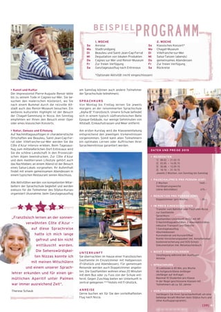 [39] ← 
beispielPROGRAMM 
am Samstag können auch andere Teilnehmer 
der Sprachschule teilnehmen). 
SPRACHKURS 
Von Montag bis Freitag lernen Sie jeweils 
morgens an der renommierten Sprachschule 
„Alpha B“ Französisch. Unsere Schule befindet 
sich in einem typisch südfranzösischen Belle 
Epoque-Gebäude, nur wenige Gehminuten von 
Altstadt, Einkaufsstrassen und Meer entfernt. 
Am ersten Kurstag wird die Klasseneinteilung 
entsprechend den jeweiligen Vorkenntnissen 
vorgenommen. Somit kann allen Teilnehmern 
ein optimales Lernen oder Auffrischen Ihrer 
Sprachkenntnisse garantiert werden. 
UNTERKUNFT 
Sie übernachten im Hause einer französischen 
Gastfamilie im Einzelzimmer mit Halbpension 
(Frühstück und Abendessen). Für gemeinsam 
Reisende werden auch Doppelzimmer angebo-ten. 
Die Gastfamilien wohnen etwa 20 Minuten 
mit dem Bus oder zu Fuss von der Schule ent-fernt. 
Gegen Zuschlag bieten wir Unterkunft in 
zentral gelegenen ***Hotels mit Frühstück. 
ANREISE 
Gerne buchen wir für Sie den vorteilhaftesten 
Flug nach Nizza. 
2. WOCHE 
So Klassisches Konzert* 
Mo Chagall-Museum 
Di Villefranche-sur-Mer 
Mi Salsa-Tanzen (abends) 
Do gemeinsames Abendessen 
Fr Zur freien Verfügung 
Sa Rückreise 
1. WOCHE 
So Anreise 
Mo Stadtrundgang 
Di Beaulieu und Saint-Jean-Cap-Ferrat 
Mi Degustation von lokalen Produkten 
Do Cagnes sur Mer und Renoir-Museum 
Fr Zur freien Verfügung 
Sa Ganztagesausflug nach Entrevaux 
*Optionale Aktivität (nicht eingeschlossen) 
DATEN UND PREISE 2015 
> REISEDATEN 
1] 08.02. – 21.02.15 
2] 03.05. – 16.05.15 
3] 30.08. – 12.09.15 
2] 18.10. – 31.10.15 
Jeweils 2 Wochen, von Sonntag bis Samstag 
> PAUSCHALPREIS PRO PERSON (CHF) 
2 Wochen 1660.– 
Verlängerungswoche 
(ohne Aktivitäten) 615.– 
> REDUKTION PRO PERSON (CHF) 
_ Doppelzimmer (pro Woche) - 30.– 
> IM PREIS EINGESCHLOSSEN 
_ Transfer vom Bahnhof oder Flughafen Nizza 
zur Gastfamilie 
_ Sprachkurs 
_ Gastfamilien-Unterkunft im EZ mit HP 
_ 5 Nachmittagsaktivitäten, 2 Abendaktivitäten 
inklusive Transport und Eintritte 
_ 1 Ganztagesausflug 
_ Abschiedsessen 
_ Kursmaterial und Kurszertifikat 
_ Kombi-Versicherungspaket inkl. Annullierungs-kostenversicherung 
und SOS-Schutz 
_ Dokumentation inkl. Reisetaschenbuch 
> NICHT EINGESCHLOSSEN 
_ Verpflegung während den Ausflügen 
_ Anreise 
> SPRACHKURS 
_ 15 Lektionen à 45 Min. pro Woche 
_ Ab fortgeschrittene Anfänger 
(Anfänger auf Anfrage) 
_ Maximal 10 Studenten pro Klasse 
_ In der Regel geschlossene Klassen mit 
Teilnehmern ab ca. 50 Jahren 
> VERLÄNGERUNGSWOCHEN 
Verlängern Sie Ihren Sprachaufenthalt um eine 
beliebige Anzahl Wochen (kein 50plus Kurs und 
ohne Ausflugsprogramm). 
> Kunst und Kultur 
Der Impressionist Pierre-Auguste Renoir lebte 
bis zu seinem Tode in Cagnes-sur-Mer. Sie be-suchen 
den malerischen Küstenort, wo Sie 
nach einem Bummel durch die reizvolle Alt-stadt 
auch das Renoir-Museum besuchen. Ein 
weiteres kulturelles Highlight ist der Besuch 
der Chagall-Sammlung in Nizza. Am Sonntag 
empfehlen wir Ihnen den Besuch einer Oper 
oder eines klassischen Konzerts. 
> Natur, Genuss und Erholung 
Auf Nachmittagsausflügen in charakteristische 
Ortschaften wie Beaulieu, Saint-Jean-Cap-Fer-rat 
oder Villefranche-sur-Mer werden Sie die 
Côte d’Azur intensiv erleben. Beim Tagesaus-flug 
zum mittelalterlichen Dorf Entrevaux wird 
Sie die schöne Landschaft in den Provenzali-schen 
Alpen beeindrucken. Zur Côte d’Azur 
und dem mediterranen Lifestyle gehört auch 
das Nachtleben; an einem Abend ist der Besuch 
eines Salsa-Lokals vorgesehen. Ihr Aufenthalt 
findet mit einem gemeinsamen Abendessen in 
einem typischen Restaurant seinen Abschluss. 
Alle Aktivitäten werden von kompetenten Mitar-beitern 
der Sprachschule begleitet und werden 
exklusiv für die Teilnehmer des 50plus-Kurses 
organisiert (Ausnahme: beim Ganztagesausflug 
„Französisch lernen an der sonnen-verwöhnten 
Côte d’Azur – 
auf diese Sprachreise 
hatte ich mich lange 
gefreut und bin nicht 
enttäuscht worden. 
Die Sehenswürdigkei-ten 
Nizzas konnte ich 
mit meinen Mitschülern 
und einem unserer Sprach-lehrer 
erkun­den 
und für einen ge-mütlichen 
Aperitif unter Palmen 
war immer ausreichend Zeit“. 
Therese Schaub 
 