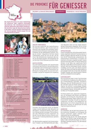 FÜR GENIESSER 
HAUTE PROVENCE 
Die reizvolle Landschaft der Haute-Provence 
mit hübschen Dörfern, dem frischen Duft von 
Rosmarin und Lavendel ist ein perfekter Hinter-grund 
für einen erholsamen Sprachaufenthalt. 
Entdecken Sie die spektakulären Schlucht „Gor-ges 
du Verdon“, degustieren Sie Ihren neuen 
Lieblingswein, lassen Sie sich von der „Art de 
Vivre“ der Einheimischen inspirieren oder las-sen 
Sie die Seele baumeln und entspannen Sie 
sich bei einer Partie Pétanque und einem Pastis. 
AKTIVITÄTEN 
Das Aktivitätenprogramm der Sprachschule 
zielt darauf, dass Sie Ihre Französischkenntnis-se 
anwenden und so Hemmungen im Gebrauch 
der Sprache ablegen. Jeden Nachmittag von 
Montag bis Freitag werden Sie von einer fach-kundigen 
Lehrperson begleitet die Umgebung 
erkunden. Das Programm reicht von Wande-rungen, 
kurzen Radtouren über Besuche von 
Weingütern, Handwerks-Ateliers oder Künst-lern. 
Abends werden Lesungen, Filmvorführun-gen 
oder Pétanque-Turniere organisiert. So 
werden Sie die Haute-Provence intensiv erle-ben 
und Ihre Französischkenntnisse spielend 
verbessern. 
Am Wochenende organisiert die Schule kosten-lose 
Transfers zum Wochenmarkt nach Riez, 
nach Moustiers oder zum See. Gegen Aufpreis 
werden Exkursionen angeboten, die im voraus 
gebucht werden. Daten und Preise auf Anfrage. 
SPRACHKURS 
Unsere sympathische und professionelle Sprach-schule 
organisiert intensive Französischkurse in 
kleinen Gruppen. Maximal werden pro Kursda-tum 
20–25 Teilnehmende aufgenommen, die 
aufgrund Ihrer Vorkenntnisse in Gruppen von 
maximal 6 Personen eingeteilt werden. Unsere 
Sprachschule liegt mitten im Parque Naturel du 
Verdon, in der Nähe des malerischen Dorfs 
Moustiers Sainte Marie. Als Kurszentrum und Un-terkunft 
dient ein ehemaliges Kloster, welches 
sorgfältig und mit Liebe zum Detail renoviert 
wurde. Der Unterricht findet bei gutem Wetter im 
grosszügigen Garten der Schule statt. Die kleinen 
Gruppen erlauben den Sprachtrainern, intensiv 
auf Ihre Lernbedürfnisse einzugehen. 
UNTERKUNFT 
Das Kurszentrum liegt in einer faszinierenden 
und natürlichen Umgebung. Der pittoreske Gar-ten, 
Schwimmbecken, Fahrräder, Tischtennis, 
Pétanque, Internet (WLAN kostenlos), Fernse-her 
und DVD sowie ein Klavier stehen zur Ver-fügung. 
Sie wohnen in grosszügigen Doppel-zimmern, 
die dank ihrer Gestaltung (Betten auf 
verschiedenen Ebenen, Sichtschutz) ein gewis-ses 
Mass an Privatsphäre bieten. 
Für Paare stehen auch „klassische“ Doppelzim-mer 
zur Verfügung. Alle Zimmer sind liebevoll 
gestaltet und mit Dusche, Waschbecken und 
Toilette ausgestattet. Gegen Aufpreis sind auch 
Einzelzimmer buchbar (Anzahl ist begrenzt). 
Vollpension von Mo–Fr und Halbpension am 
Wochenende ist im Preis eingeschlossen, die 
Mahlzeiten nehmen Sie gemeinsam mit dem 
Team der Sprachschule ein. 
ANREISE 
Für Teilnehmer, die mit dem Auto anreisen, ste-hen 
kostenlose Parkplätze zur Verfügung. Die 
Schule organisiert gegen Aufpreis Sam-meltransfers 
ab Aix und Marseille: 
Hinfahrt Sonntag: ab Aix TGV: 18.15h (Ankunft 
des Zuges vor 18.00 h) oder ab Marseille Flug-hafen: 
17.45 h (Ankunft des Fluges vor 17.00 h). 
Rückfahrt Samstag: Ankunft in Aix oder Marseil-le 
ca. 10.00 h. 
→ [40] 
ERLEBNIS- & GENUSS-SPRACHREISE > FRANZÖSISCH > FRANKREICH > HAUTE PROVENCE 
HAUTE 
PROVENCE 
Die Haute-Provence ist unser Geheimtipp 
für intensive, aber zugleich erholsame 
Sprachferien. Der Kleinklassenunterricht 
wird mit zahlreichen Aktivitäten kombiniert. 
Die herrliche Lage der Sprachschule mitten 
in der Natur und die stilvolle Unterkunft mit 
der hervorragenden Küche sorgen für ein 
unvergessliches Erlebnis! 
DIE PROVENCE 
DATEN UND PREISE 2015 
> KURSBEGINN 
1] 05.04.15 (1 oder 2 Wochen) 
2] 12.04.15 (1 Woche) 
3] 24.05.15 (1 oder 2 Wochen) 
4] 31.05.15 (1 Woche) 
5] 07.06.15 (2 Wochen) 
6] 21.06.15 (1 Woche) 
7] 12.07.15 (2 Wochen) 
8] 26.07.15 (2 Wochen) 
9] 09.08.15 (2 Wochen) 
10] 23.08.15 (1 Woche) 
11] 06.09.15 (2 Wochen) 
12] 20.09.15 (2 Wochen) 
13] 27.09.15 (1 Woche) 
1 oder 2 Wochen, von Sonntag bis Samstag. 
> PAUSCHALPREIS PRO PERSON (CHF) 
1 Woche 2195.– 
2 Wochen 4225.– 
> ZUSCHLÄGE PRO PERSON (CHF) 
_ Einzelzimmer (pro Woche) 330.– 
_ Sammeltransfers pro Weg 
ab Aix TGV oder Flughafen Marseille 60.– 
> IM PREIS EINGESCHLOSSEN 
_ Sprachkurs 
_ Unterkunft im DZ mit VP (HP am Wochenende) 
_ Aktivitätenprogramm von Mo-Fr 
_ Kursmaterial und Kurszertifikat 
_ Kombi-Versicherungspaket inkl. Annullierungs-kostenversicherung 
und SOS-Schutz 
_ Dokumentation inkl. Reisetaschenbuch 
> NICHT EINGESCHLOSSEN 
_ Anreise 
> SPRACHKURS 
_ 17 Lektionen à 60 Minuten pro Woche 
_ ab untere Mittelstufe 
_ Maximal 6 Studenten pro Klasse 
_ Internationale Klassen mit Teilnehmern aller 
Altersstufen (Durchschnittsalter ca. 40–50 J.) 
> WEITERE KURSE 
Die Schule bietet auch Intensiv- und Business-kurse 
an. Daten und Preise auf Anfrage. 
 