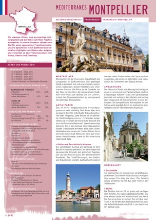 MONTPELLIER 
MONTPELLIER 
Montpellier ist die charmante Hauptstadt des 
Languedoc in Südfrankreich. Die gepflegte 
Stadt präsentiert sich mit prachtvollen, histori-schen 
Gebäuden, bunten Märkten und char-manten 
Gassen. Die Place de la Comédie vor 
der Oper ist das Herz der pulsierenden Stadt; 
hier trifft man sich abends auf ein „verre“, 
schaut den Strassenkünstlern zu und geniesst 
die lebendige Atmosphäre. 
AKTIVITÄTEN 
Das im Preis eingeschlossene Freizeitpro-gramm 
ist sehr vielseitig, lässt Ihnen aber auch 
genügend Zeit für individuelle Erkundungstou-ren 
oder Shopping. Jede Woche ist ein geführ-ter 
Stadtrundgang von ca. 1 ½ Stunden vorge-sehen; 
sie erkunden die historische Altstadt wie 
auch die futurische Neustadt. Jeweils dienstags 
kommen Sie in den Genuss einer Degustation 
lokaler Erzeugnisse wie Wein, Käse oder Oliven. 
Halbtagesexkursionen am Freitag führen Sie in 
die historische Stadt Nîmes mit dem gut erhal-tenen 
Amphitheater sowie in die malerische 
Hafenstadt Sète. 
> Kultur und Geschichte in Avignon 
Ein ganztätiger Ausflug am Samstag ist dem 
Besuch Avignons gewidmet. Sie besichtigen die 
bezaubernde Altstadt, den gotischen Papstpa-last 
und den Pont du Gard, den weltberühmten 
Aquädukt. Die Stadtführungen, die Halbta-ges- 
Exkursionen und der Ausflug nach Avignon 
werden allen Studierenden der Sprachschule 
angeboten, alle anderen Aktivitäten sind exklu-siv 
für die Teilnehmer des 50plus-Kurses. 
SPRACHKURS 
Der Unterricht findet von Montag bis Freitag bei 
unserer renommierten Partnerschule „Institut 
Linguistique Adenet“ statt. Die Sprachschule 
befindet sich mitten in der Altstadt und verfügt 
über insgesamt 23 Klassenzimmer in zwei Ge-bäuden. 
Die sympathische Atmosphäre an der 
Schule wird geprägt durch ein motiviertes Leh-rerteam 
und ein internationales Publikum. 
UNTERKUNFT 
> Gastfamilie 
Sie übernachten im Hause einer sorgfältig aus-gewählten 
Gastfamilie mit Frühstück (Halbpen-sion 
gegen Zuschlag buchbar). Die Sprach-schule 
erreichen Sie mit Bus oder Tram in 20– 
30 Minuten. 
> Studio 
Die Studios sind ca. 25 m2 gross und verfügen 
über Telefon, TV, eigenes Bad (Dusche/WC) und 
eine kleine Küche mit Kühlschrank und Herd. 
Die Sprachschule erreichen Sie mit Bus oder 
Tram in 10–20-Minuten. Bitte beachten Sie, dass 
die Aufenthaltstaxen von EUR 1.– pro Nacht vor 
Ort zahlbar sind. 
→ [42] 
ERLEBNIS-SPRACHREISE > FRANZÖSISCH > FRANKREICH > MONTPELLIER 
MONTPELLIER 
Ein warmes Klima, das grossartige Kul-turangebot 
und die Nähe zum Meer machen 
Montpellier zu einem äusserst attraktiven 
Ziel für einen spannenden Französischkurs. 
Unsere Sprachreise nach Südfrankreich be-inhaltet 
Highlights wie Nîmes oder Avignon 
und verbindet so den Französischkurs mit 
Kultur, Genuss und Erholung! 
DATEN UND PREISE 2015 
> REISEDATEN 
1] 12.04.2015 – 25.04.2015 
2] 17.05.2015 – 30.05.2015 
3] 13.09.2015 – 26.09.2015 
4] 11.10.2015 – 24.10.2015 
Jeweils 2 Wochen, von Sonntag bis Samstag. 
> PAUSCHALPREIS PRO PERSON (CHF) 
EZ DZ 
_Gastfamilie mit Frühstück 
2 Wochen 1495.– 1475.– 
Verlängerungswoche 
(ohne Aktivitäten) 475.– 460.– 
_ Studio oM 
2 Wochen 2055.– 1615.– 
Verlängerungswoche 
(ohne Aktivitäten) 735.– 530.– 
> ZUSCHLÄGE PRO PERSON (CHF) 
_ Gastfamilie mit Halbpension 
(pro Woche) 80.– 80.– 
_ Saisonzuschlag Studio 31.05. – 12.09.15 
(pro Woche) 80.– 40.– 
> IM PREIS EINGESCHLOSSEN 
_ Transfer vom Bahnhof/Flughafen zur 
Gastfamilie und zurück (nur bei Ankunft und 
Abreise SA/SO 08.30–22.00 h) 
_ Sprachkurs 
_ Unterkunft 
_ 5 Aktivitäten pro Woche 
_ 2 Halbtagesexkursionen pro Woche 
_ 1 Ganztagesausflug am Wochenende 
_ Abschiedsessen 
_ Kursmaterial und Kurszertifikat 
_ Kombi-Versicherungspaket inkl. Annullierungs-kostenversicherung 
und SOS-Schutz 
_ Dokumentation inkl. Reisetaschenbuch 
> NICHT EINGESCHLOSSEN 
_ Anreise 
_ Transfer und Aufenthaltstaxe bei Unterkunft 
im Studio 
_ Verpflegung während den Ausflügen 
> SPRACHKURS 
_ 20 Lektionen à 45 Minuten pro Woche 
_ Alle Kursstufen 
_ Maximal 10 Studenten pro Klasse 
_ In der Regel geschlossene Klassen mit 
Teilnehmern ab ca. 50 Jahren 
> VERLÄNGERUNGSWOCHEN 
Verlängern Sie Ihren Sprachaufenthalt um eine 
beliebige Anzahl Wochen (kein 50plus Kurs und 
ohne Ausflugsprogramm) 
MEDITERRANES 
